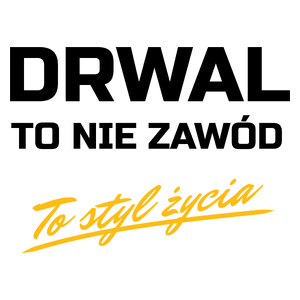 Drwal To Nie Zawód - To Styl Życia - Kubek Biały