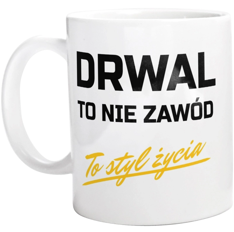 Drwal To Nie Zawód - To Styl Życia - Kubek Biały