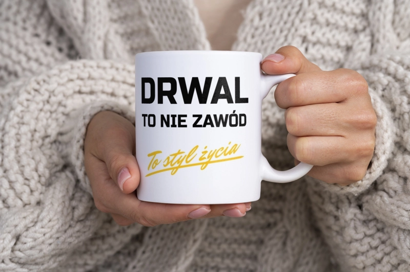 Drwal To Nie Zawód - To Styl Życia - Kubek Biały