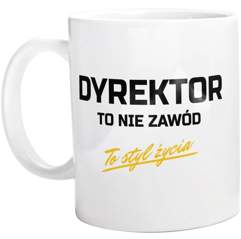 Dyrektor To Nie Zawód - To Styl Życia - Kubek Biały