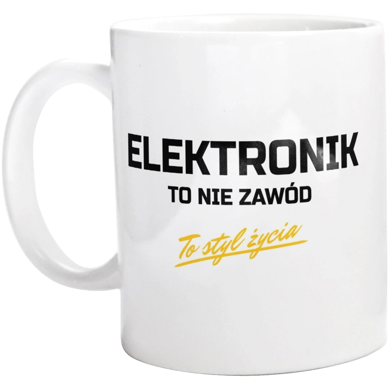 Elektronik To Nie Zawód - To Styl Życia - Kubek Biały