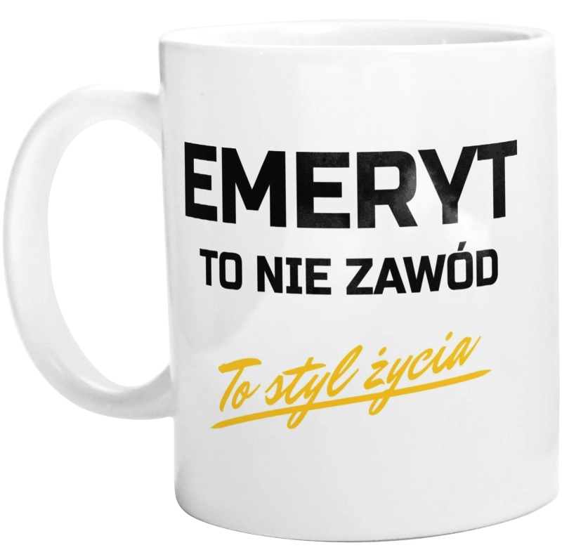 Emeryt To Nie Zawód - To Styl Życia - Kubek Biały