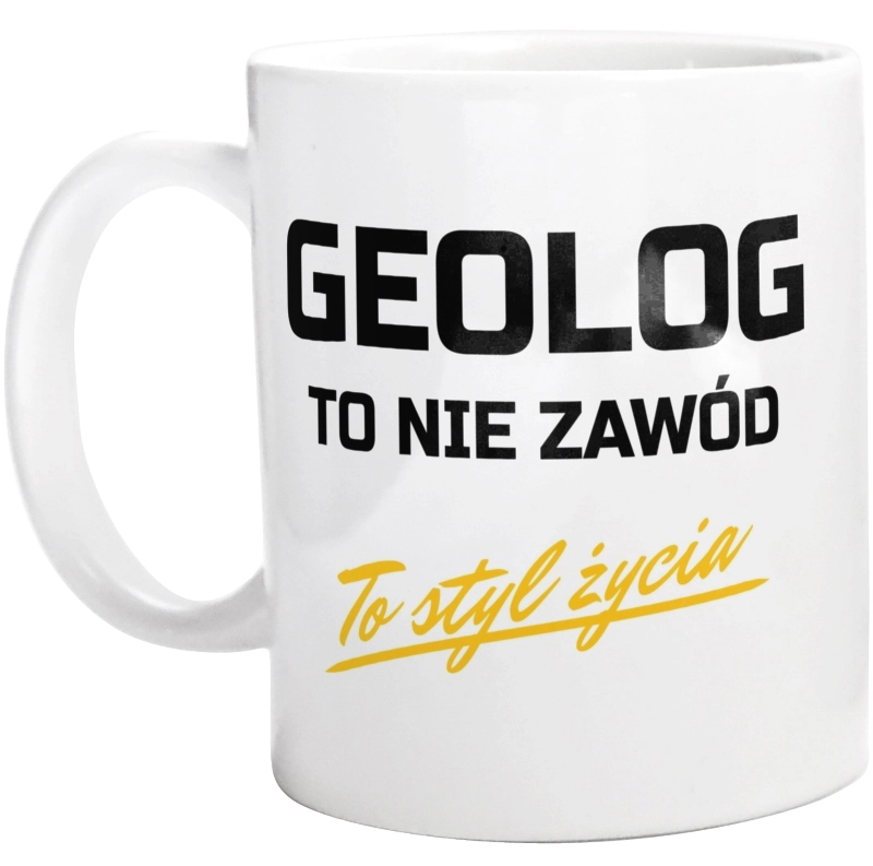 Geolog To Nie Zawód - To Styl Życia - Kubek Biały