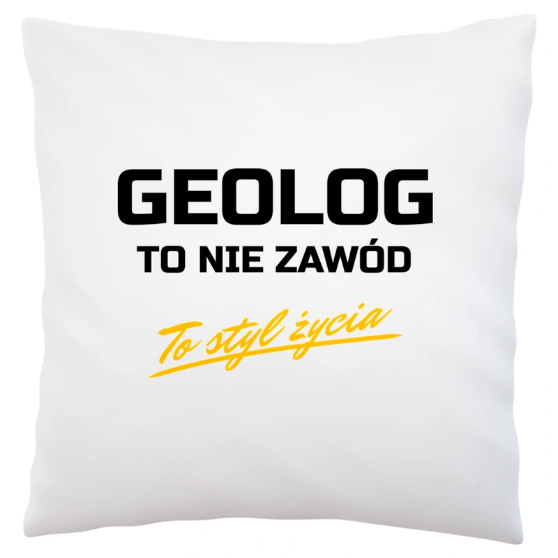 Geolog To Nie Zawód - To Styl Życia - Poduszka Biała