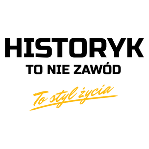 Historyk To Nie Zawód - To Styl Życia - Kubek Biały