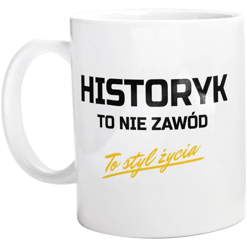 Historyk To Nie Zawód - To Styl Życia - Kubek Biały