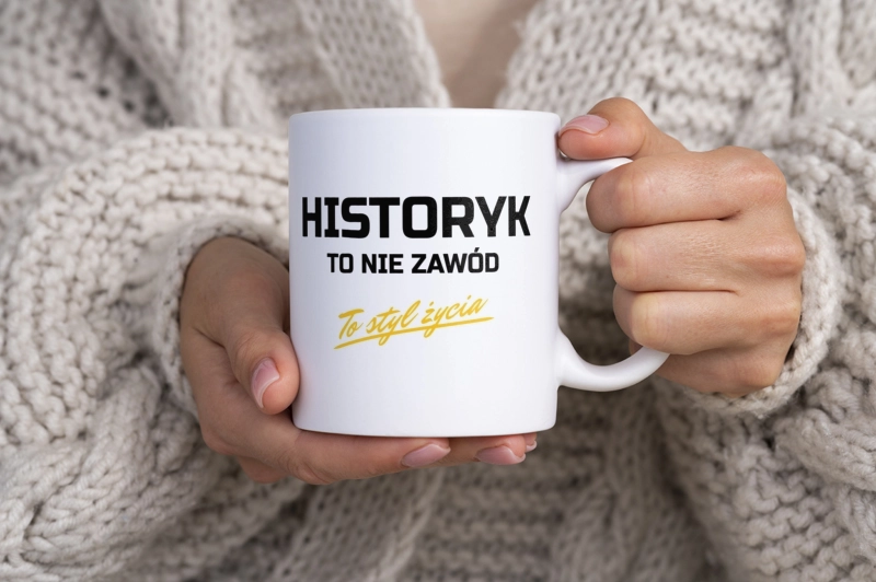 Historyk To Nie Zawód - To Styl Życia - Kubek Biały