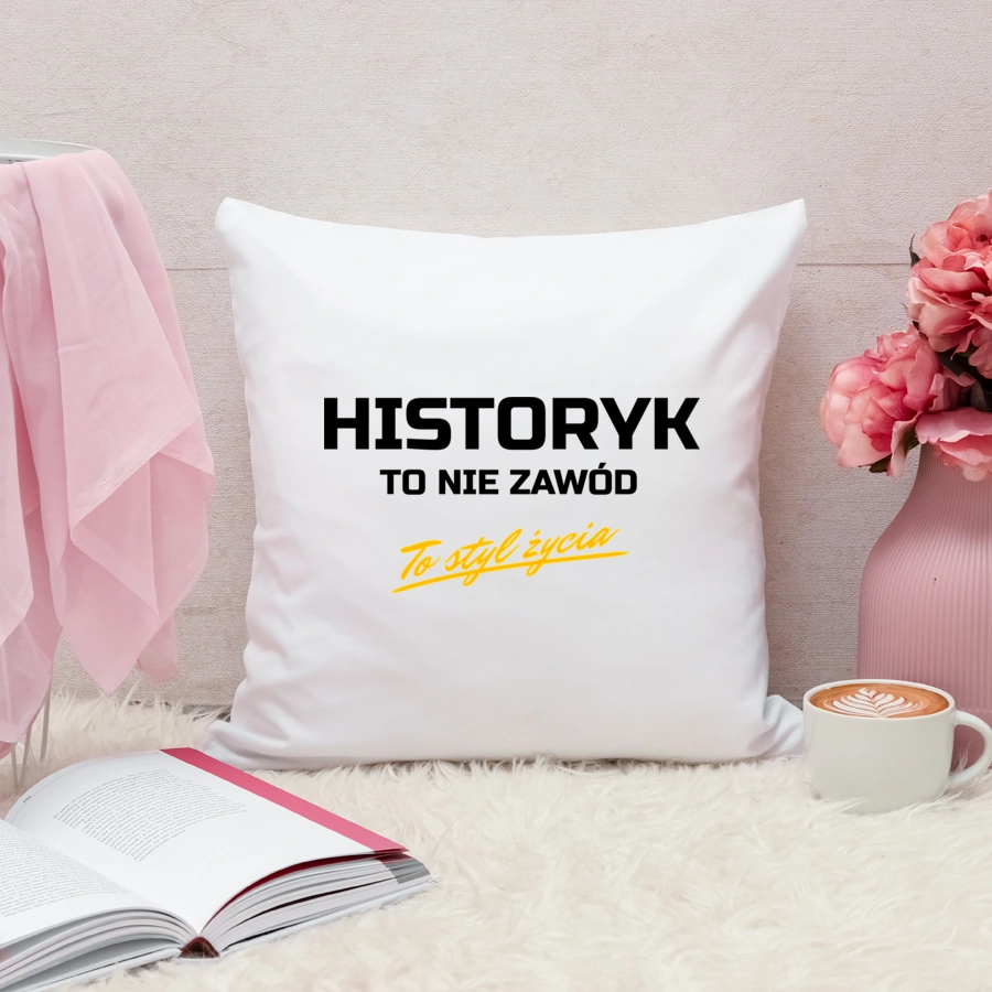 Historyk To Nie Zawód - To Styl Życia - Poduszka Biała