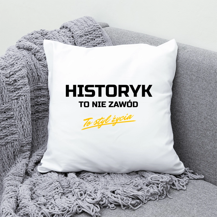 Historyk To Nie Zawód - To Styl Życia - Poduszka Biała