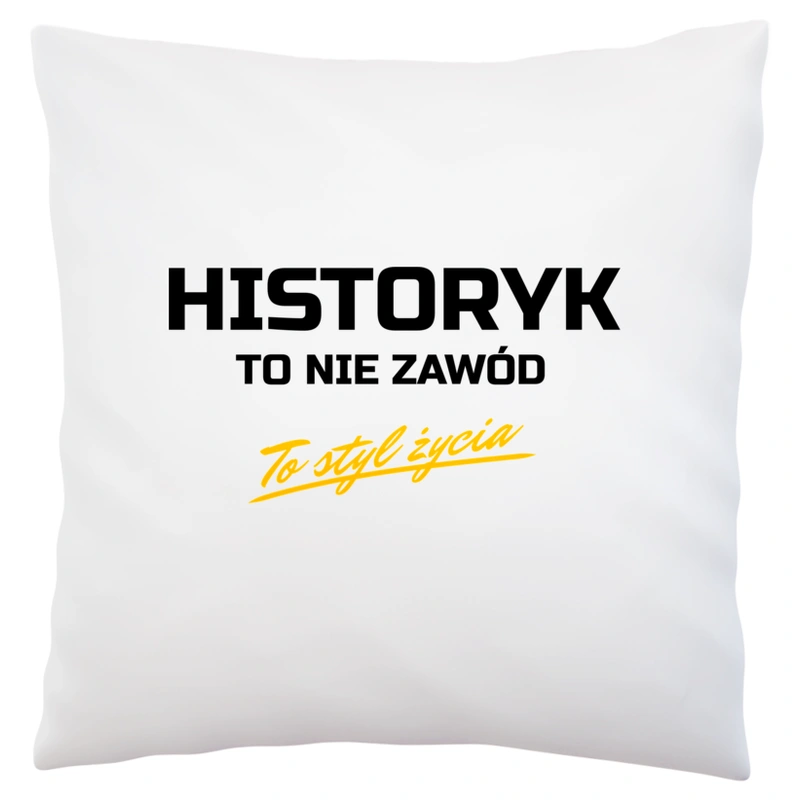 Historyk To Nie Zawód - To Styl Życia - Poduszka Biała