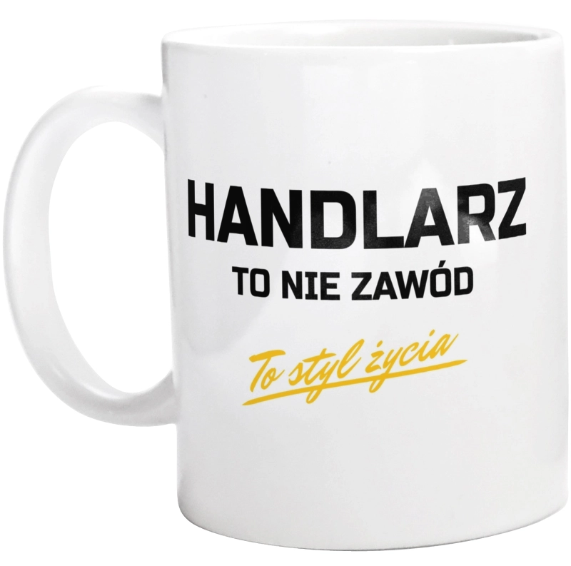 Handlarz To Nie Zawód - To Styl Życia - Kubek Biały