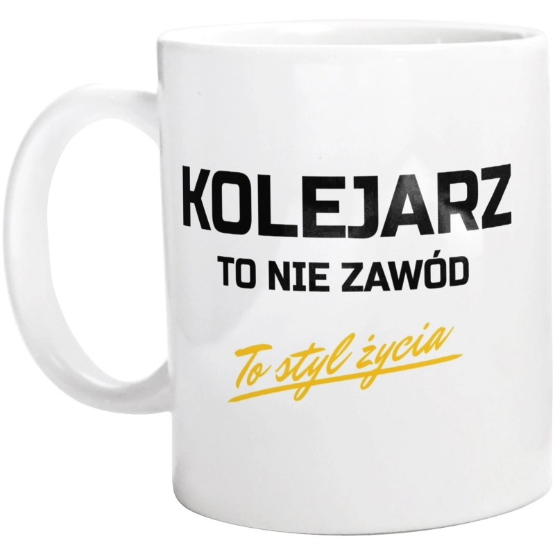 Kolejarz To Nie Zawód - To Styl Życia - Kubek Biały