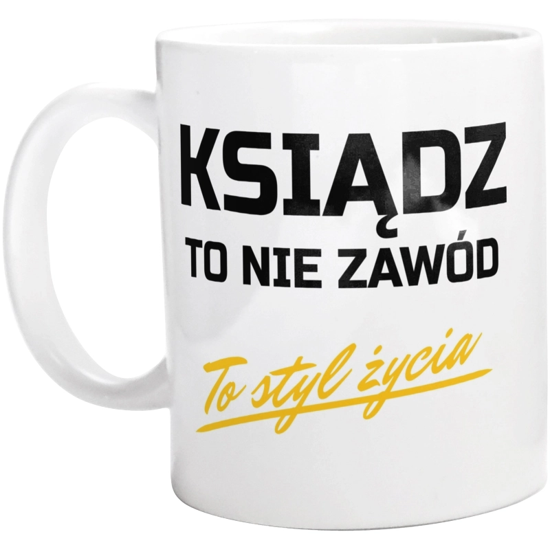 Ksiądz To Nie Zawód - To Styl Życia - Kubek Biały