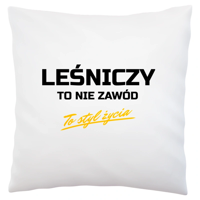 Leśniczy To Nie Zawód - To Styl Życia - Poduszka Biała