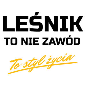 Leśnik To Nie Zawód - To Styl Życia - Kubek Biały