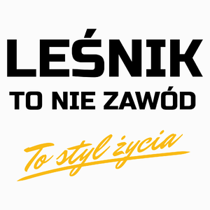 Leśnik To Nie Zawód - To Styl Życia - Poduszka Biała