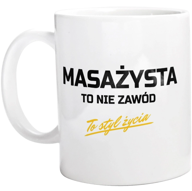 Masażysta To Nie Zawód - To Styl Życia - Kubek Biały