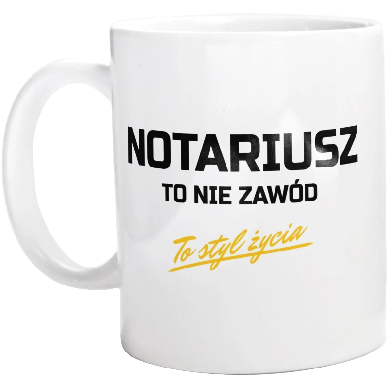 Notariusz To Nie Zawód - To Styl Życia - Kubek Biały