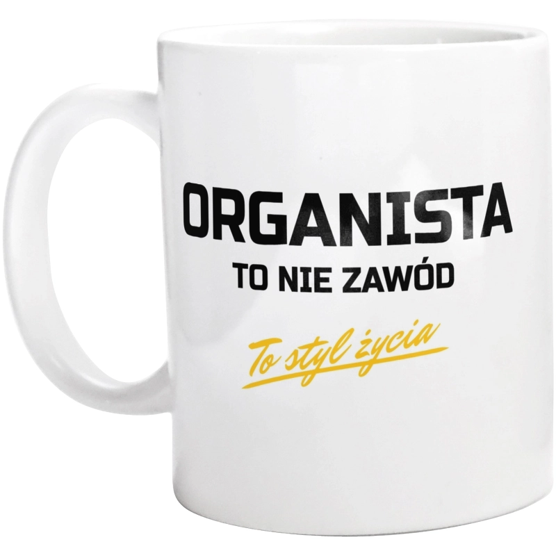 Organista To Nie Zawód - To Styl Życia - Kubek Biały