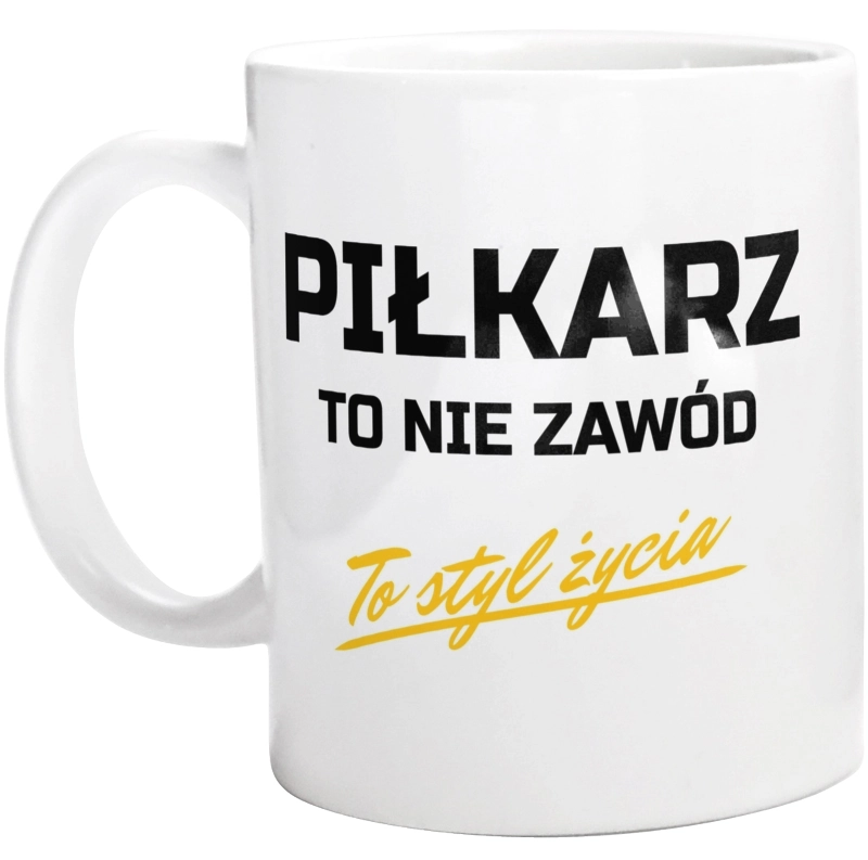 Piłkarz To Nie Zawód - To Styl Życia - Kubek Biały