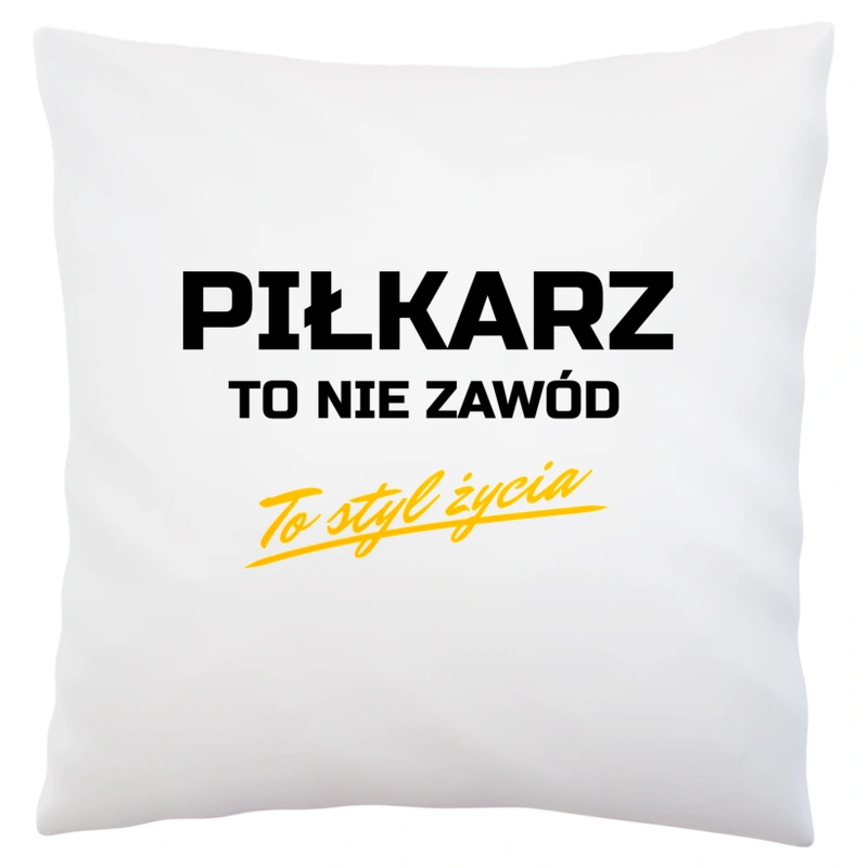 Piłkarz To Nie Zawód - To Styl Życia - Poduszka Biała