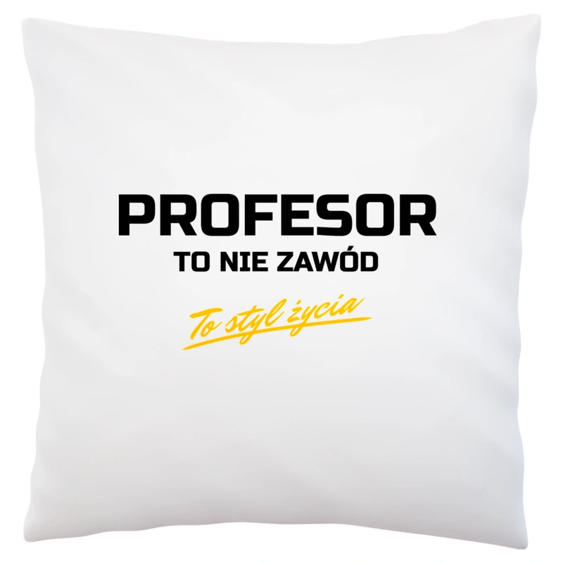 Profesor To Nie Zawód - To Styl Życia - Poduszka Biała