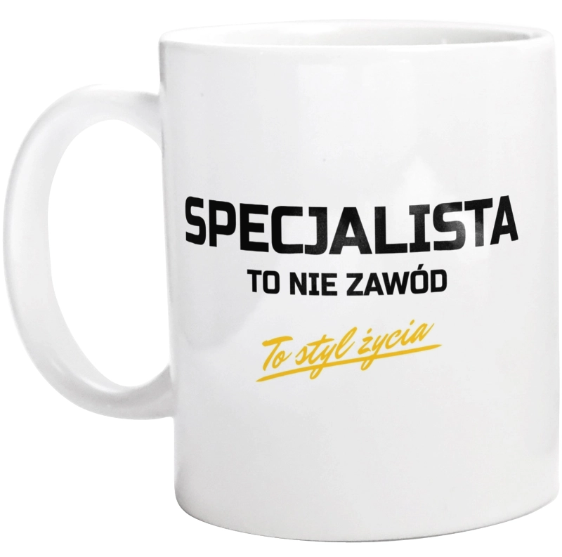 Specjalista To Nie Zawód - To Styl Życia - Kubek Biały