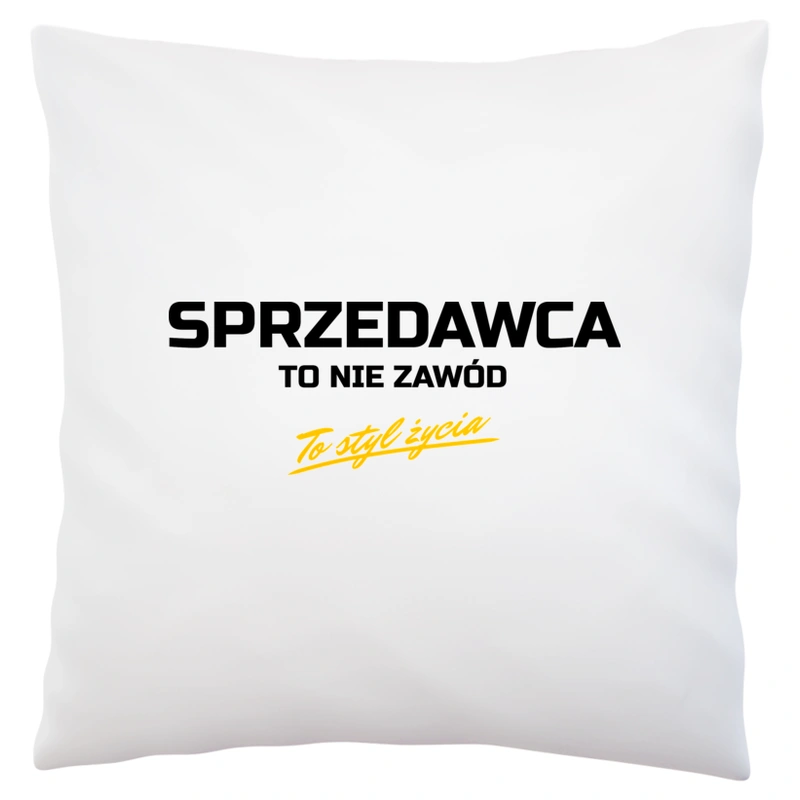 Sprzedawca To Nie Zawód - To Styl Życia - Poduszka Biała