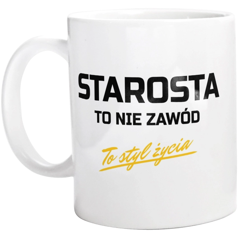 Starosta To Nie Zawód - To Styl Życia - Kubek Biały