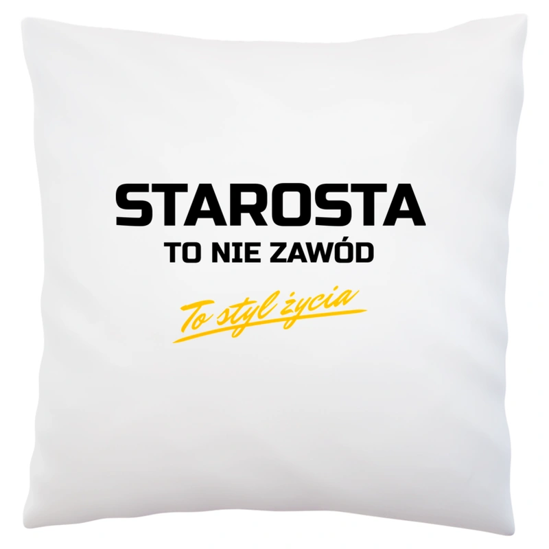 Starosta To Nie Zawód - To Styl Życia - Poduszka Biała