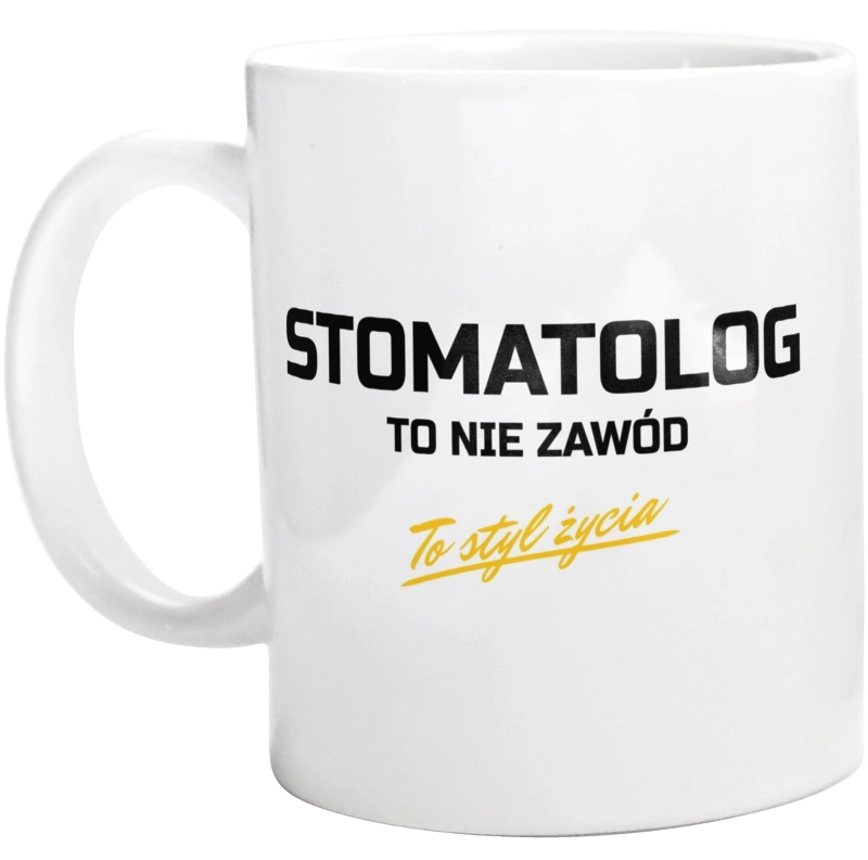 Stomatolog To Nie Zawód - To Styl Życia - Kubek Biały