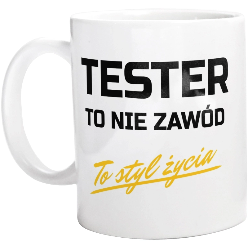 Tester To Nie Zawód - To Styl Życia - Kubek Biały