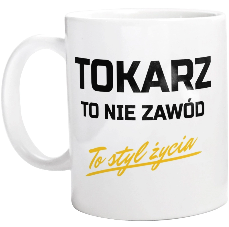 Tokarz To Nie Zawód - To Styl Życia - Kubek Biały