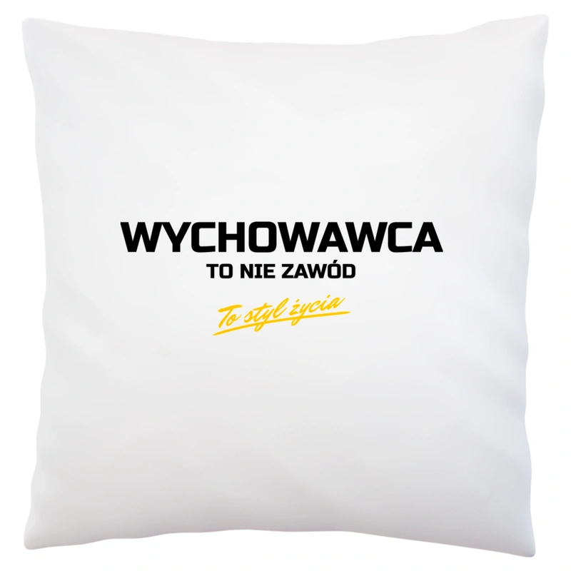 Wychowawca To Nie Zawód - To Styl Życia - Poduszka Biała