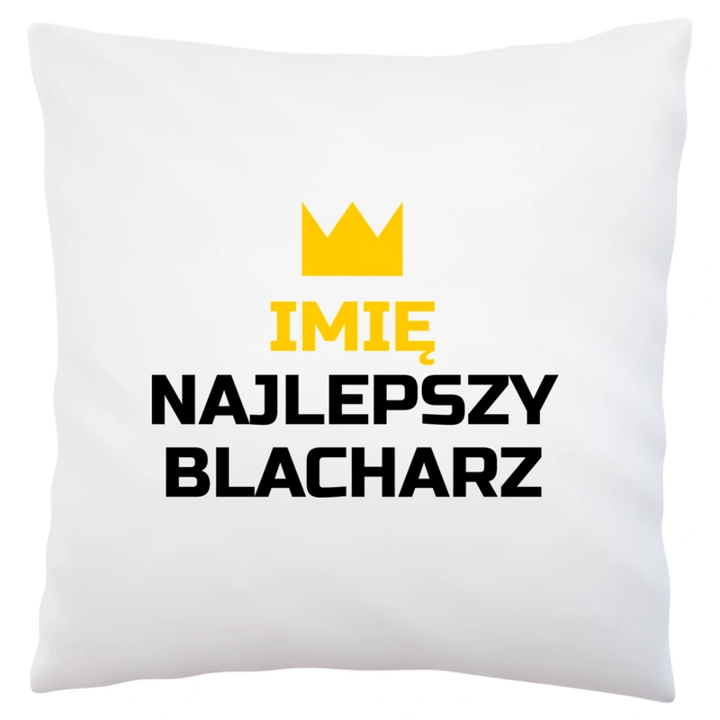 Twoje Imię Najlepszy Blacharz - Poduszka Biała