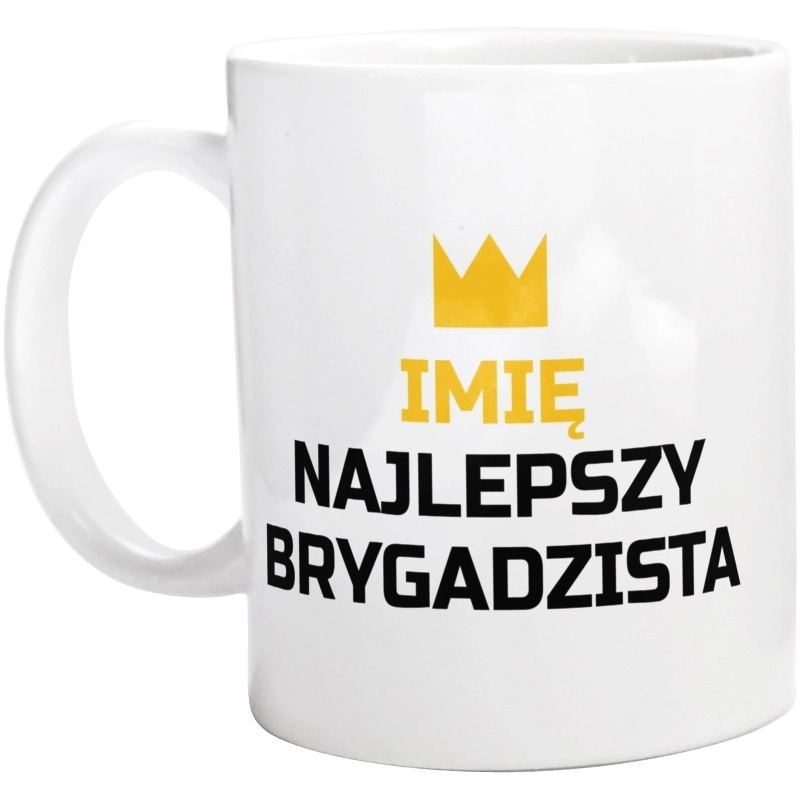 Twoje Imię Najlepszy Brygadzista - Kubek Biały