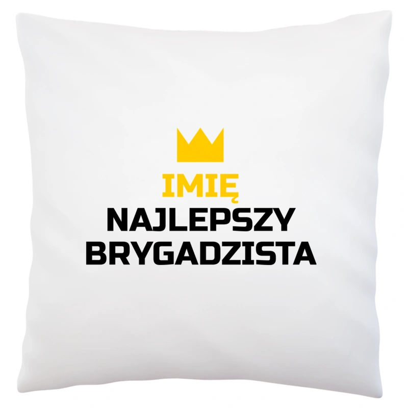 Twoje Imię Najlepszy Brygadzista - Poduszka Biała