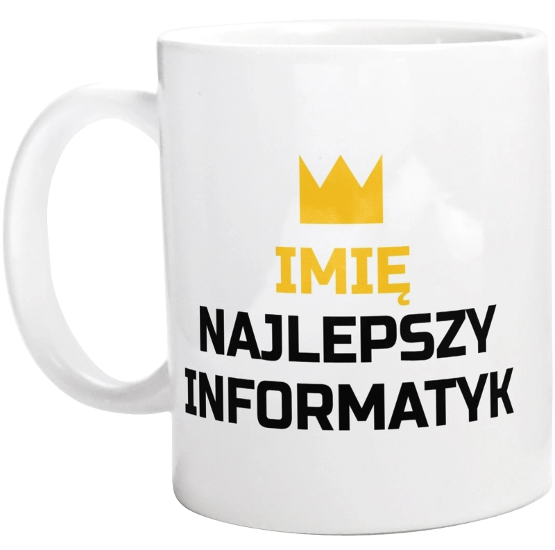 Twoje Imię Najlepszy Informatyk - Kubek Biały