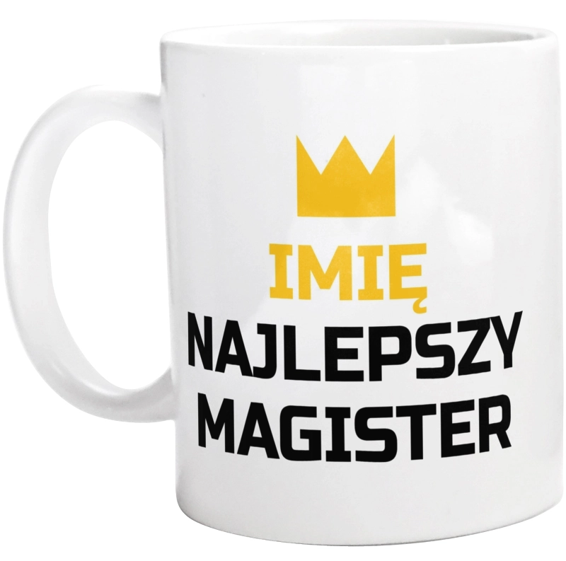 Twoje Imię Najlepszy Magister - Kubek Biały