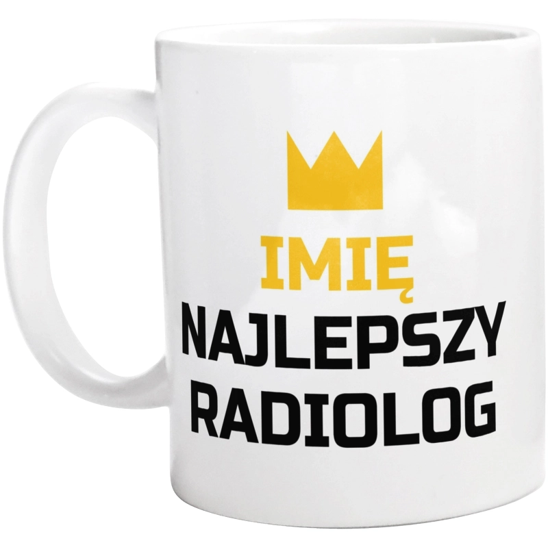 Twoje Imię Najlepszy Radiolog - Kubek Biały