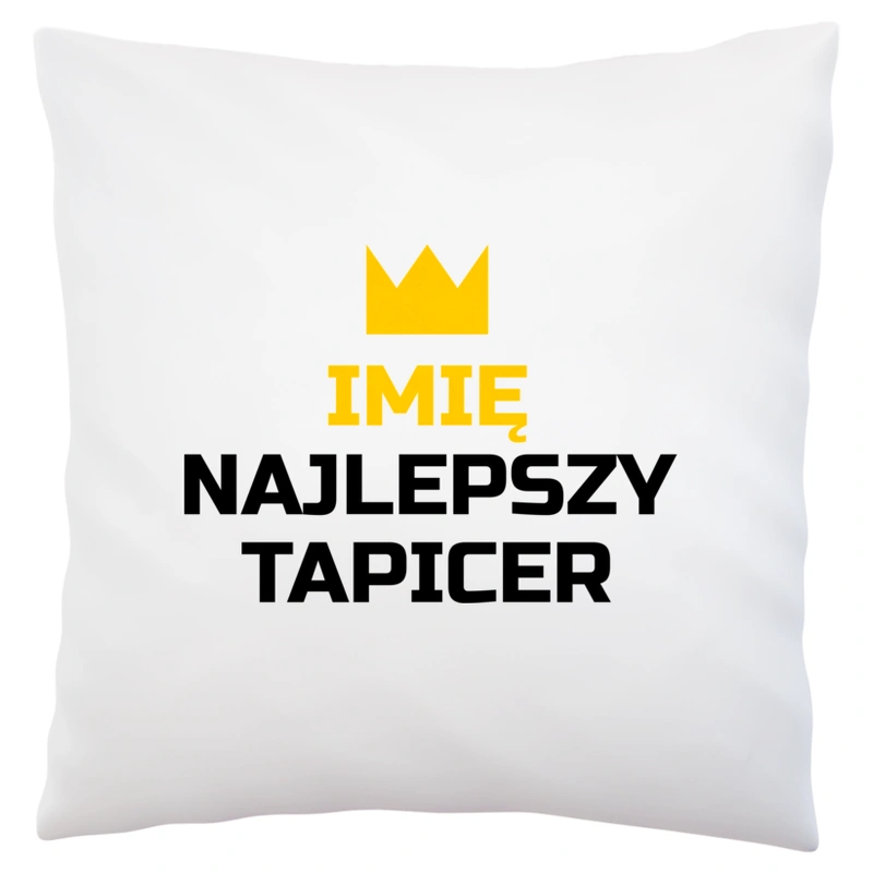 Twoje Imię Najlepszy Tapicer - Poduszka Biała