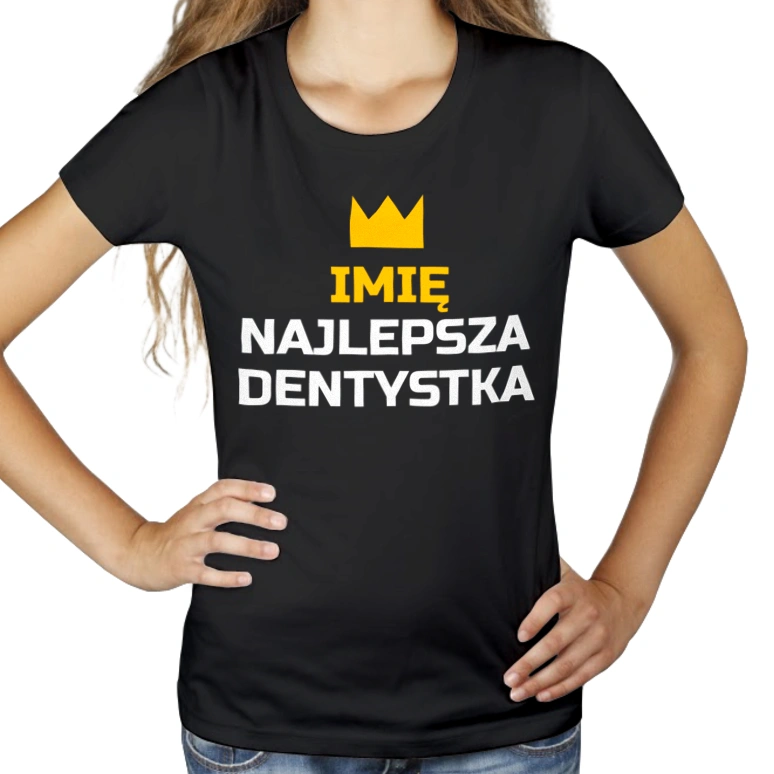 Twoje Imię Najlepsza Dentystka - Damska Koszulka Czarna