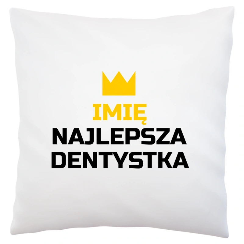 Twoje Imię Najlepsza Dentystka - Poduszka Biała