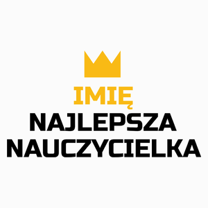 TWOJE IMIĘ najlepsza nauczycielka - Poduszka Biała