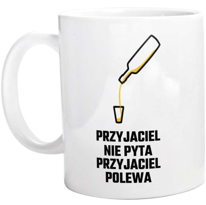 Przyjaciel Nie Pyta Przyjaciel Polewa - Kubek Biały