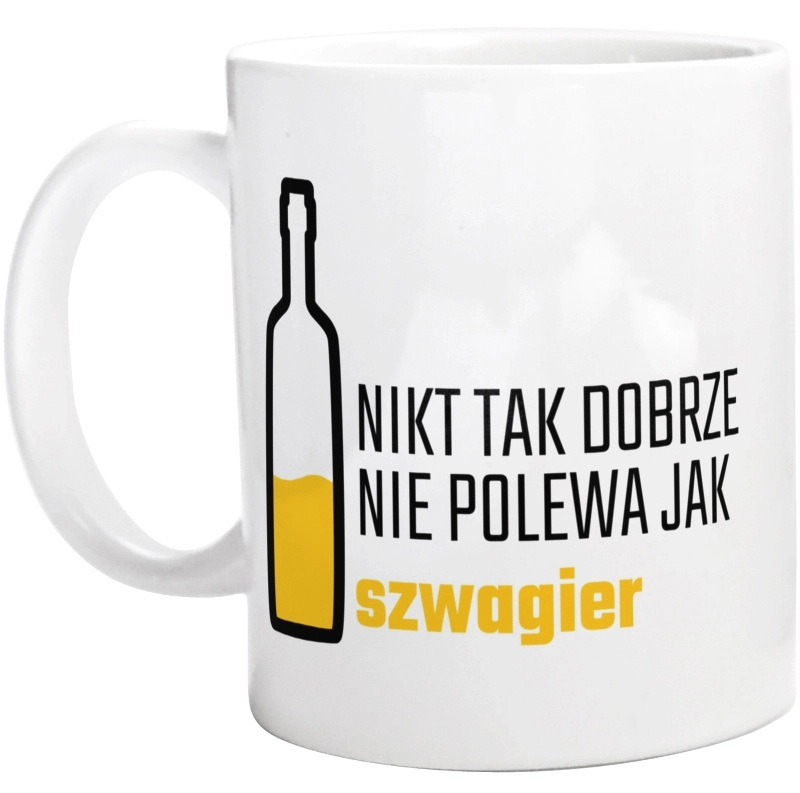 Nikt Tak Dobrze Nie Polewa Jak Szwagier - Kubek Biały