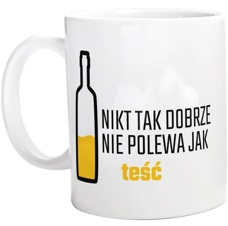 Nikt Tak Dobrze Nie Polewa Jak Teść - Kubek Biały