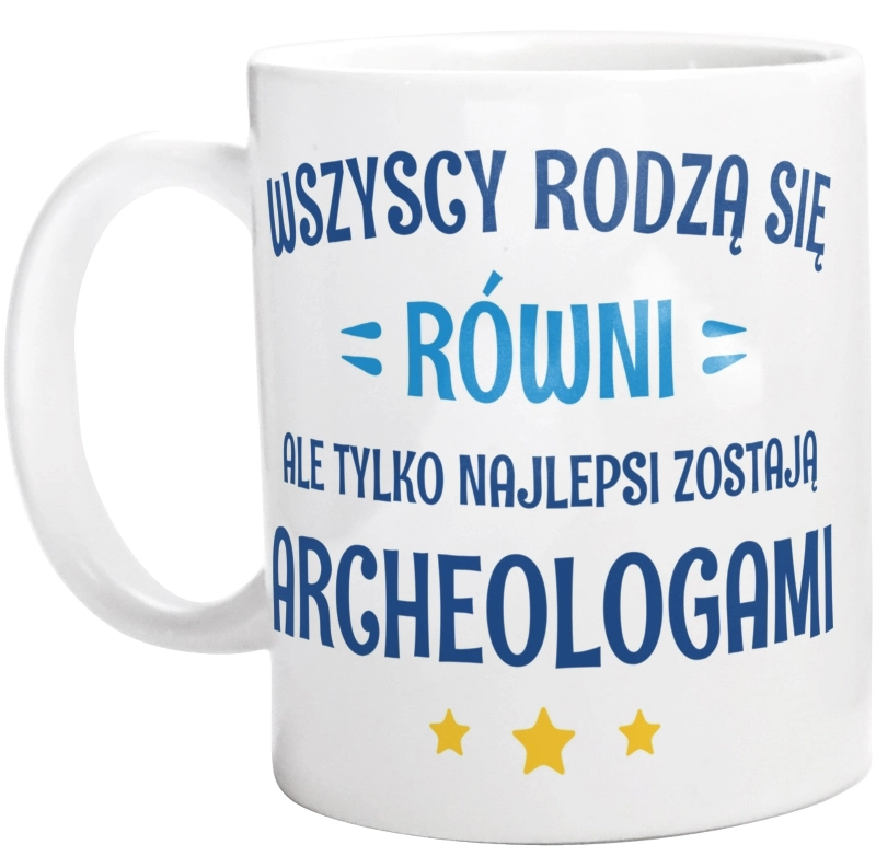 Tylko Najlepsi Zostają Archeologami - Kubek Biały