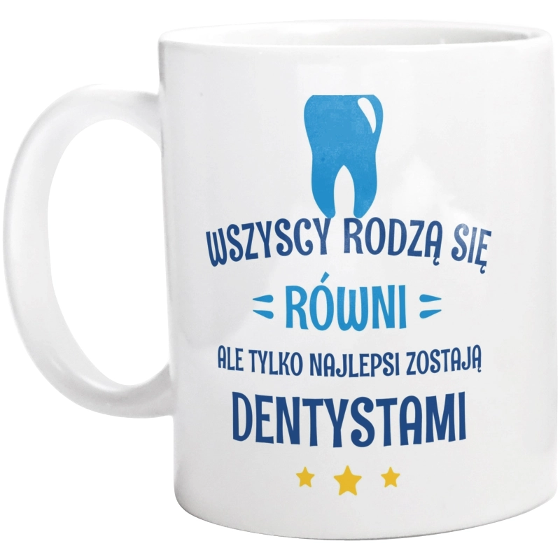 Tylko Najlepsi Zostają Dentystami - Kubek Biały