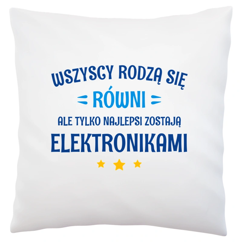 Tylko Najlepsi Zostają Elektronikami - Poduszka Biała